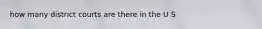 how many district courts are there in the U S
