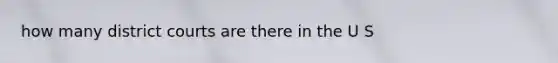 how many district courts are there in the U S