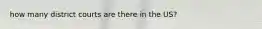 how many district courts are there in the US?
