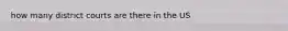 how many district courts are there in the US