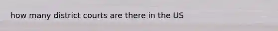 how many district courts are there in the US