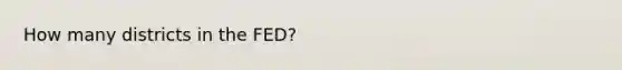 How many districts in the FED?