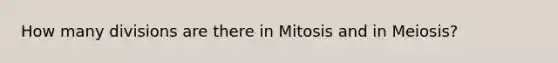 How many divisions are there in Mitosis and in Meiosis?