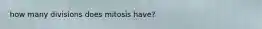 how many divisions does mitosis have?