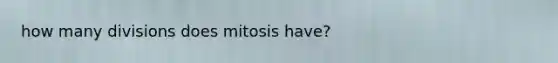 how many divisions does mitosis have?