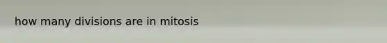 how many divisions are in mitosis