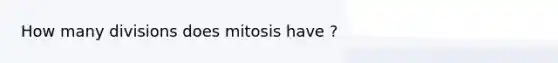 How many divisions does mitosis have ?