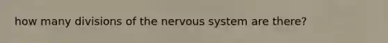 how many divisions of the nervous system are there?