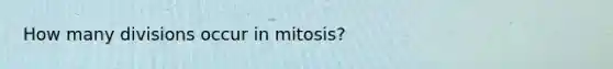 How many divisions occur in mitosis?