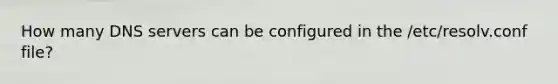 How many DNS servers can be configured in the /etc/resolv.conf file?