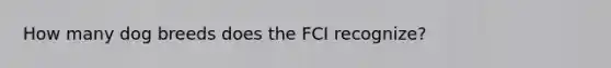 How many dog breeds does the FCI recognize?