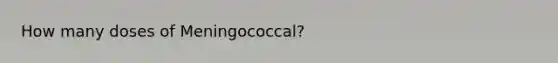 How many doses of Meningococcal?