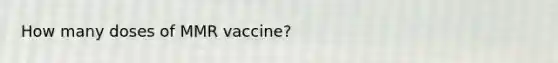 How many doses of MMR vaccine?