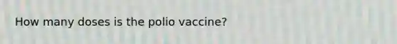 How many doses is the polio vaccine?