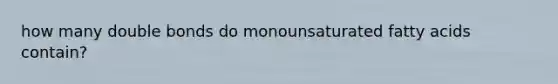 how many double bonds do monounsaturated fatty acids contain?