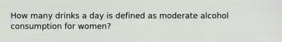 How many drinks a day is defined as moderate alcohol consumption for women?