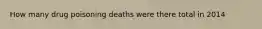 How many drug poisoning deaths were there total in 2014