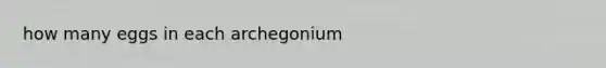 how many eggs in each archegonium