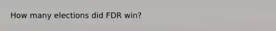 How many elections did FDR win?