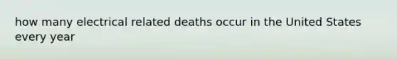 how many electrical related deaths occur in the United States every year