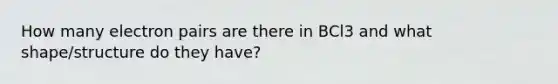 How many electron pairs are there in BCl3 and what shape/structure do they have?