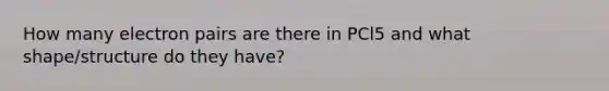 How many electron pairs are there in PCl5 and what shape/structure do they have?