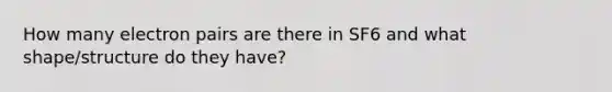 How many electron pairs are there in SF6 and what shape/structure do they have?