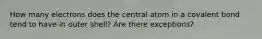 How many electrons does the central atom in a covalent bond tend to have in outer shell? Are there exceptions?