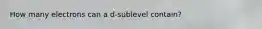 How many electrons can a d-sublevel contain?