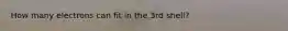 How many electrons can fit in the 3rd shell?