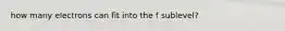 how many electrons can fit into the f sublevel?