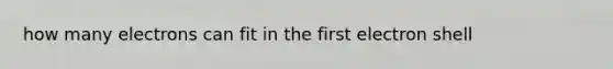 how many electrons can fit in the first electron shell