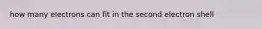 how many electrons can fit in the second electron shell