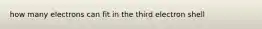 how many electrons can fit in the third electron shell