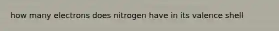 how many electrons does nitrogen have in its valence shell