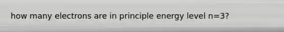 how many electrons are in principle energy level n=3?