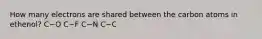 How many electrons are shared between the carbon atoms in ethenol? C−O C−F C−N C−C