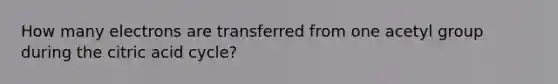 How many electrons are transferred from one acetyl group during the citric acid cycle?