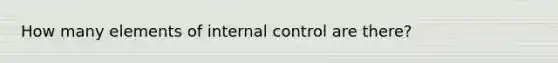 How many elements of internal control are there?