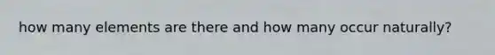 how many elements are there and how many occur naturally?
