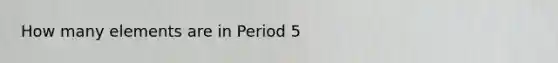 How many elements are in Period 5