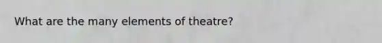 What are the many elements of theatre?