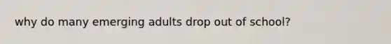why do many emerging adults drop out of school?