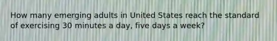 How many emerging adults in United States reach the standard of exercising 30 minutes a day, five days a week?