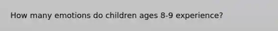 How many emotions do children ages 8-9 experience?