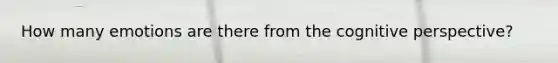 How many emotions are there from the cognitive perspective?