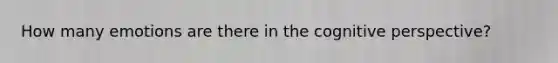 How many emotions are there in the cognitive perspective?