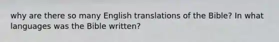 why are there so many English translations of the Bible? In what languages was the Bible written?