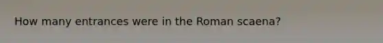 How many entrances were in the Roman scaena?