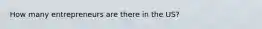 How many entrepreneurs are there in the US?
